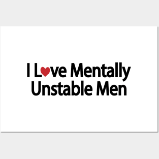 I Love Mentally Unstable Men - funny quote Posters and Art